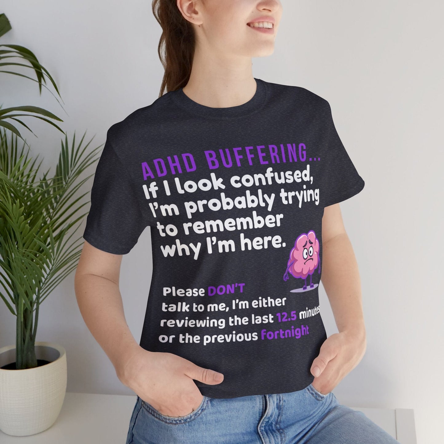 ADHD BUFFERING If I look confused, I’m probably trying to remember why | ADHD Tee