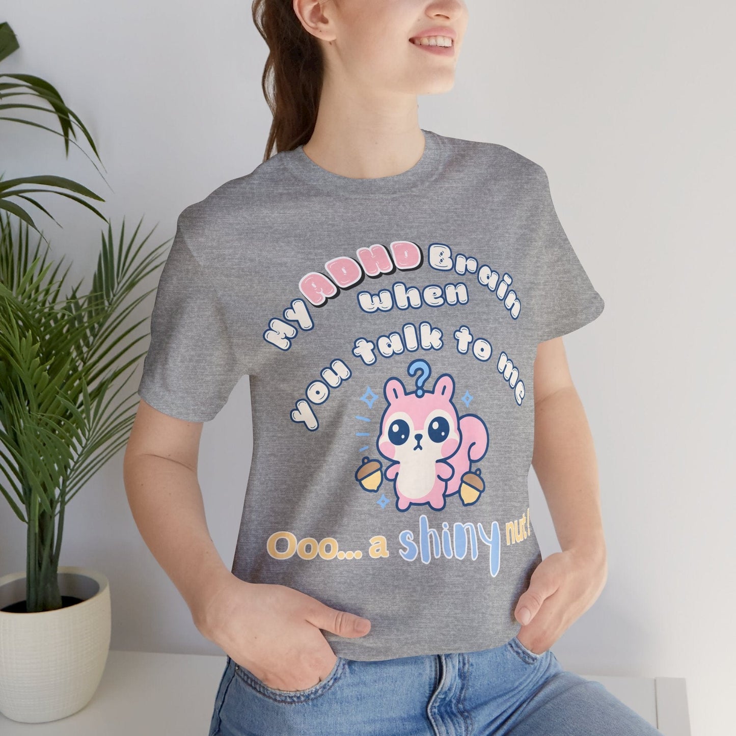 My ADHD Brain When You Talk To Me, Ooo... A Shiny Nut T-Shirt