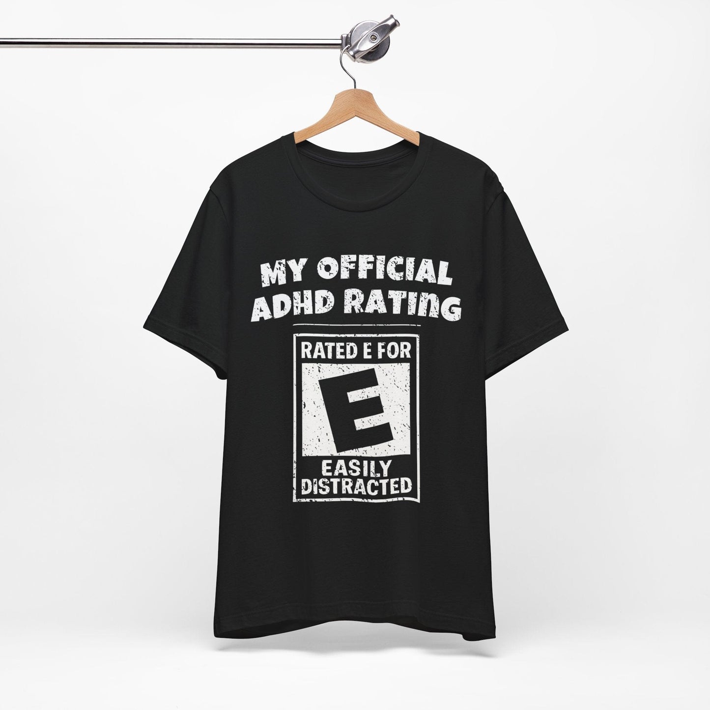 MY Official ADHD Rating RATED E FOR EASILY DISTRACTED T-Shirt