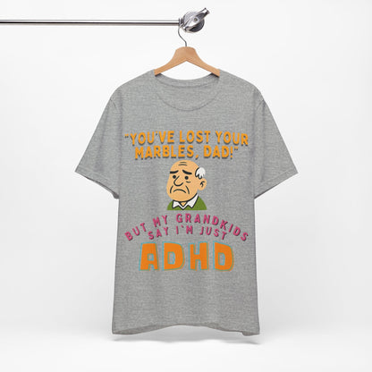 "You've Lost Your Marbles, Dad!" But My Grandkids Say I'm Just ADHD | ADHD Tee