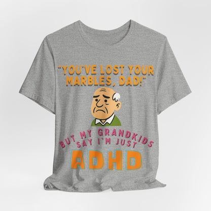 "You've Lost Your Marbles, Dad!" But My Grandkids Say I'm Just ADHD | ADHD Tee