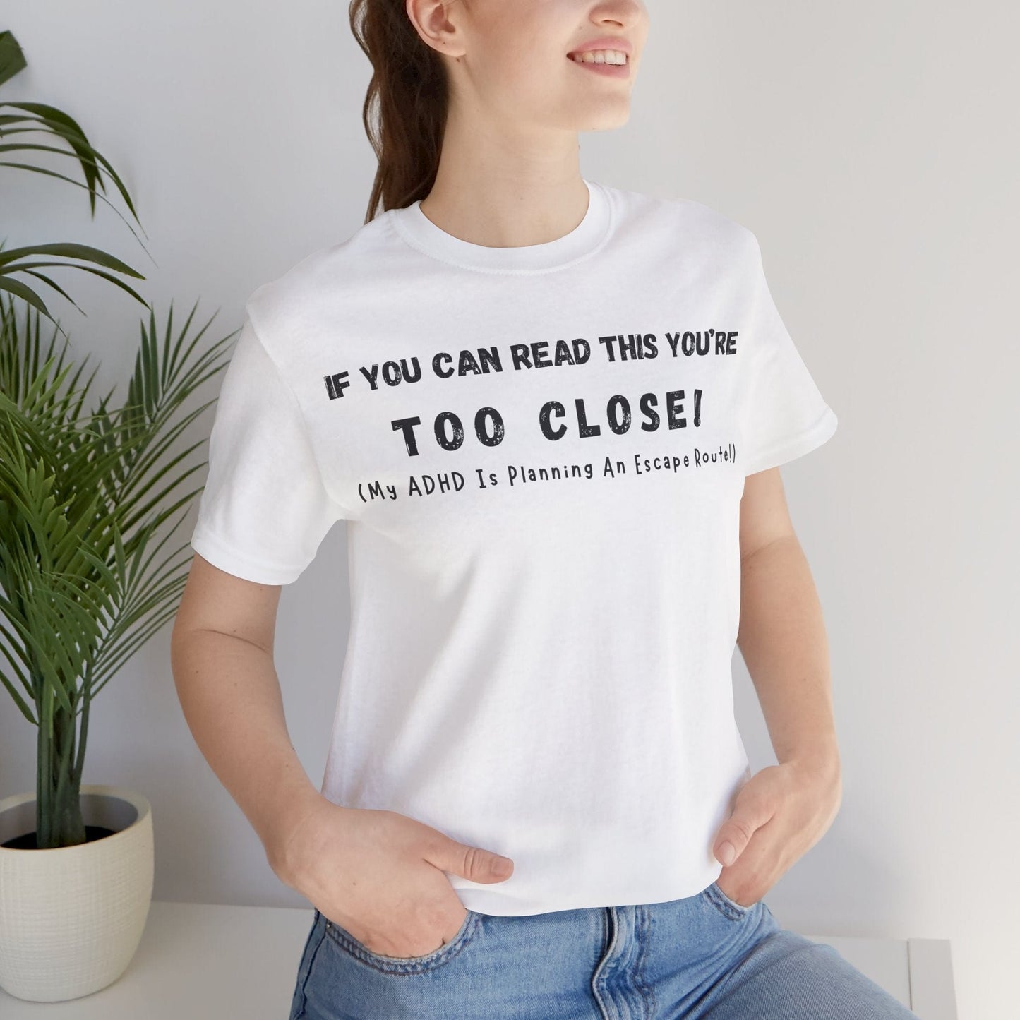 If You Can Read This You're Too Close My ADHD Is Planning An Escape Route | ADHD Tee