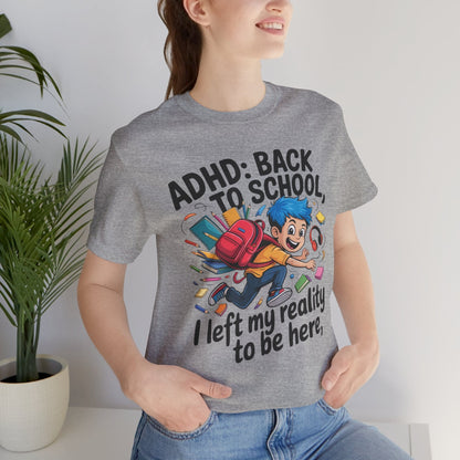 ADHD BACK TO SCHOOL I Left My Reality To Be Here Boy | ADHD Tee