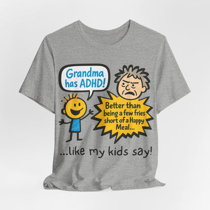 Grandma Has ADHD: Better Than Saying: "A Few Fries Short of a | ADHD Tee