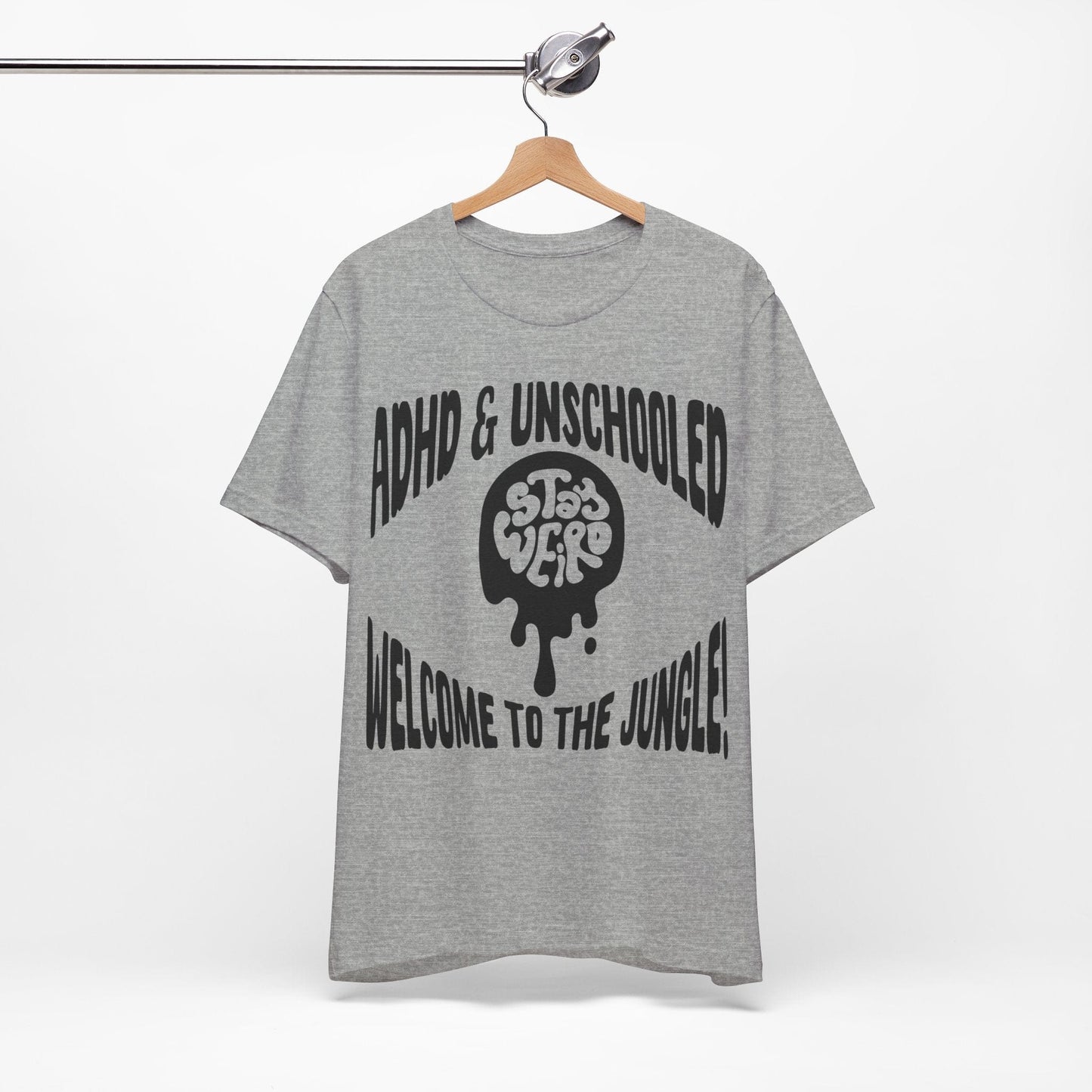 STAY WEIRD! ADHD & UNSCHOOLED, WELCOME TO THE JUNGLE! | ADHD Tee