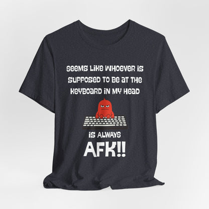 AFK Brain – Always Away From Keyboard Funny
