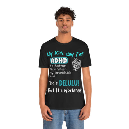 My Kids say Im ADHD Its Better Than When My Grandkids Said: | ADHD Tee