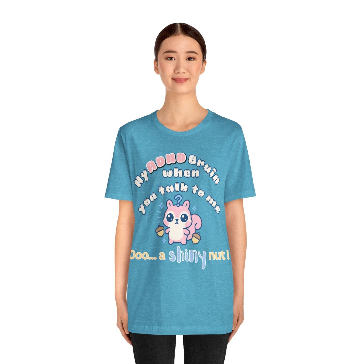 My ADHD Brain When You Talk To Me, Ooo... A Shiny Nut T-Shirt