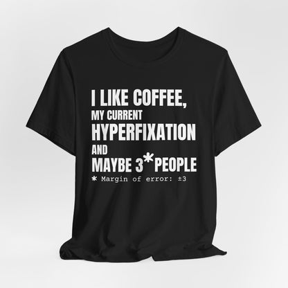 I Like Coffee, My Current HYPERFIXATION and Maybe 3 People | ADHD Tee