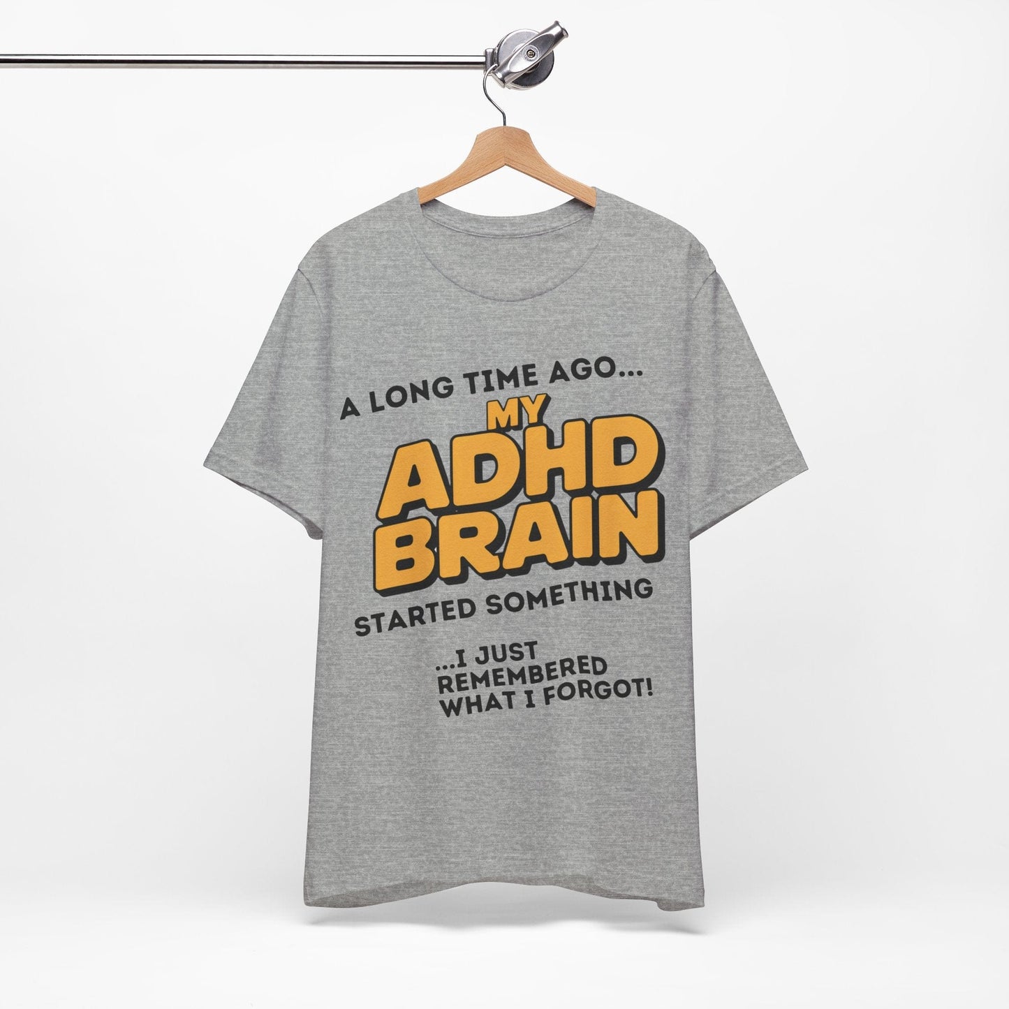A Long Time Ago MY ADHD BRAIN Started Something I Just Remembered | ADHD Tee