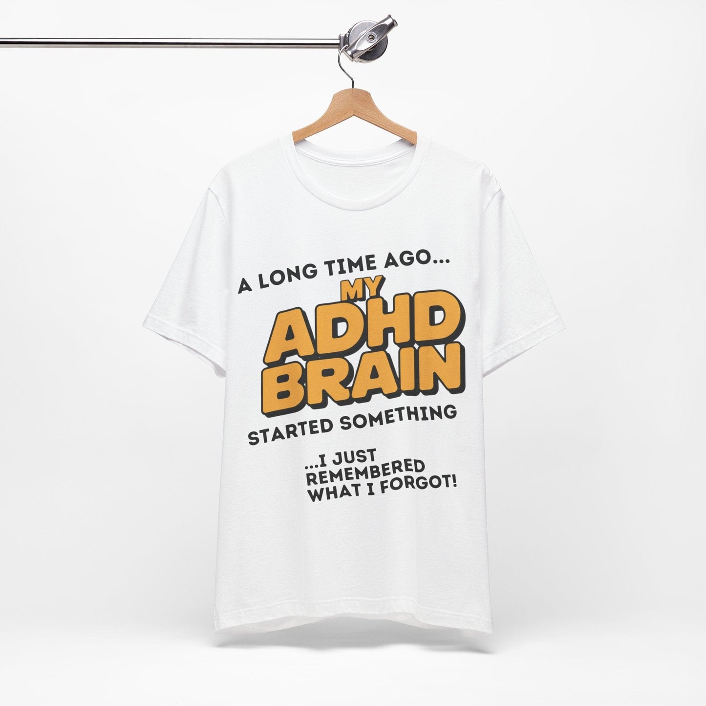A Long Time Ago MY ADHD BRAIN Started Something I Just Remembered | ADHD Tee