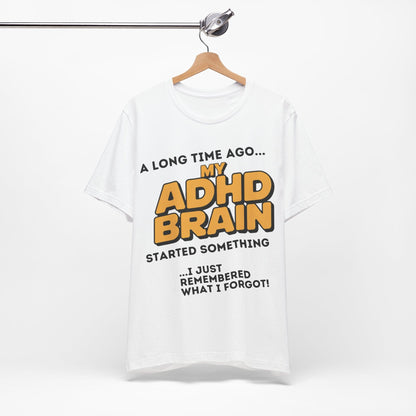 A Long Time Ago MY ADHD BRAIN Started Something I Just Remembered | ADHD Tee