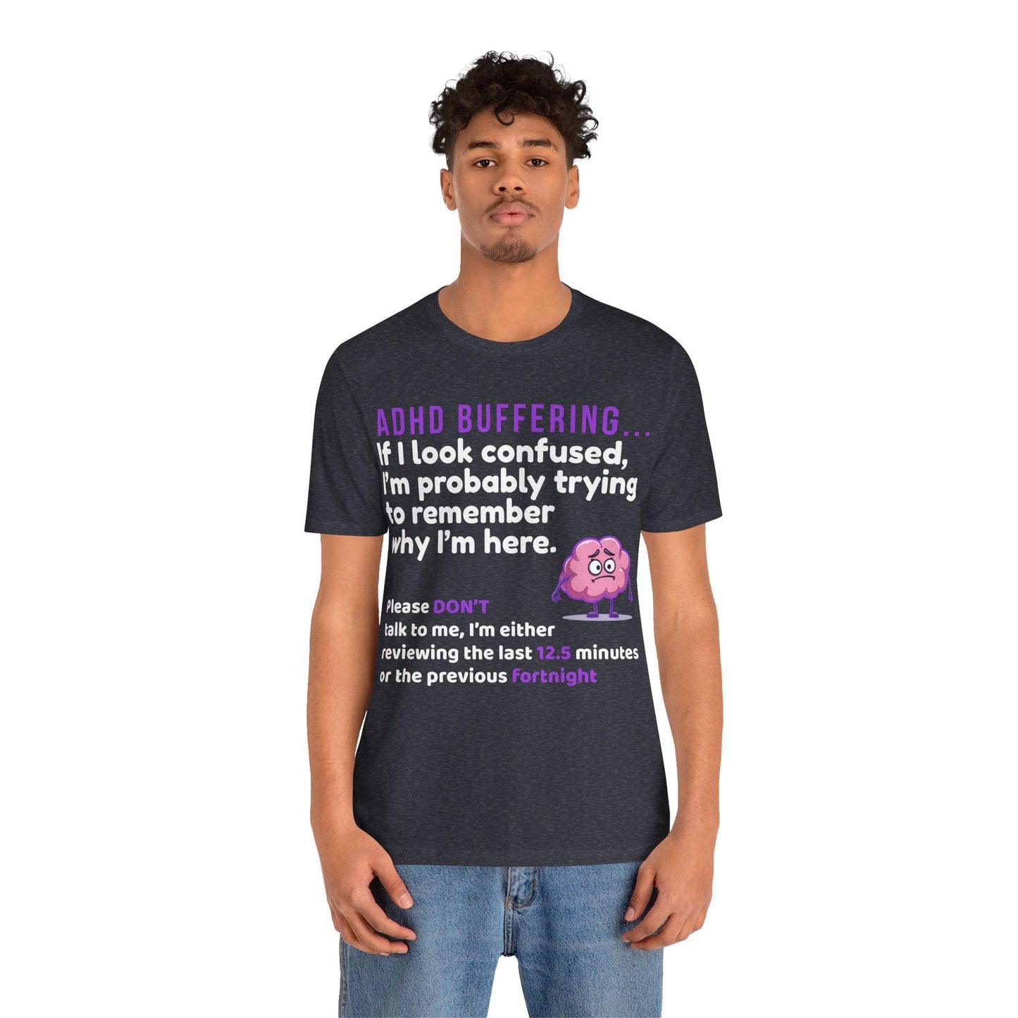 ADHD BUFFERING If I look confused, I’m probably trying to remember why | ADHD Tee