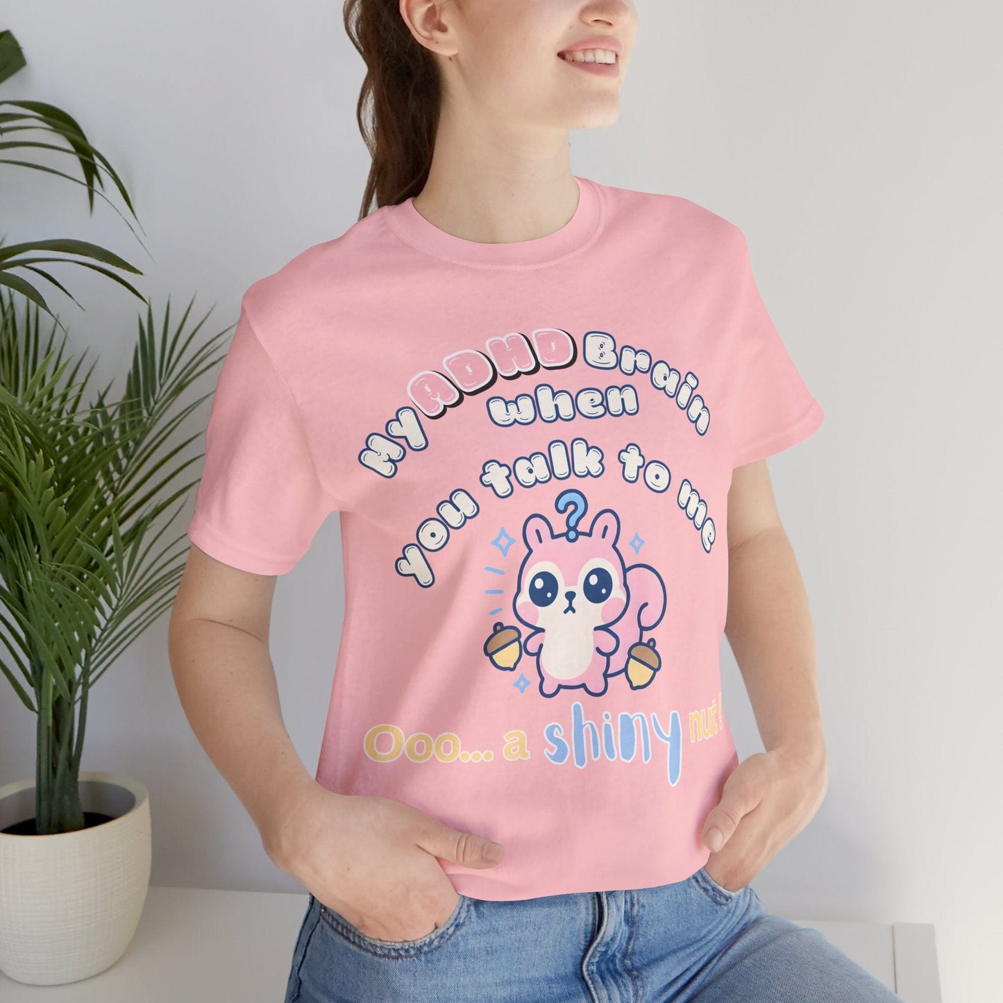 My ADHD Brain When You Talk To Me, Ooo... A Shiny Nut T-Shirt