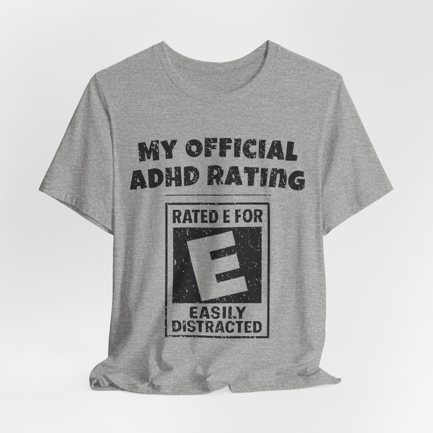 MY Official ADHD Rating RATED E FOR EASILY DISTRACTED T-Shirt