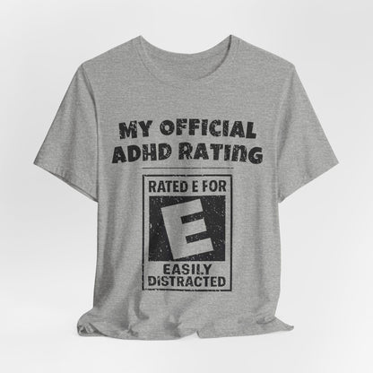 MY Official ADHD Rating RATED E FOR EASILY DISTRACTED T-Shirt
