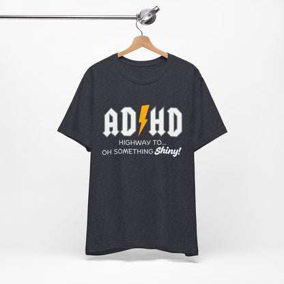 ADHD Highway To... Oh, Something Shiny! T-Shirt