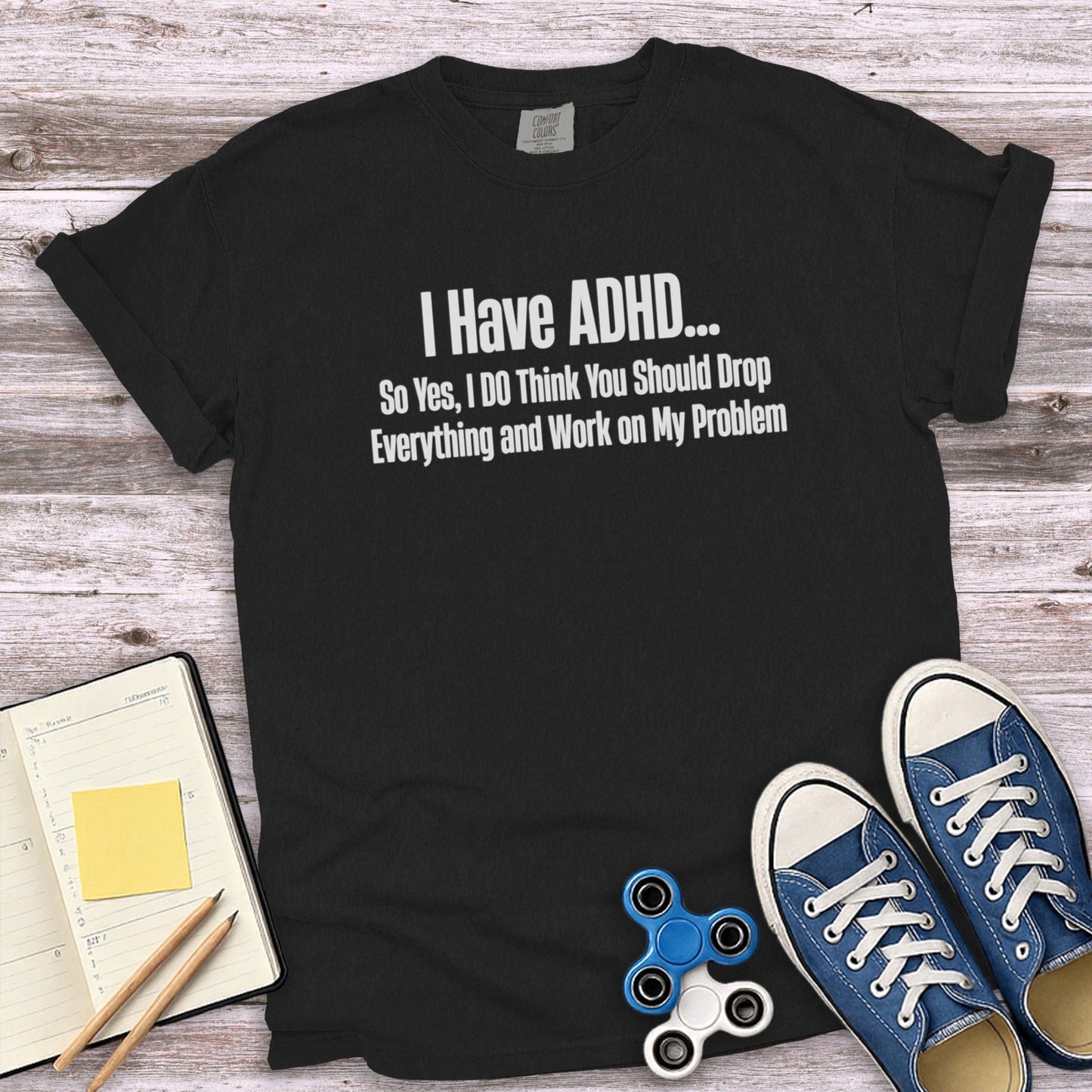 I Have ADHD Drop Everything and Work on My Problem Shirt