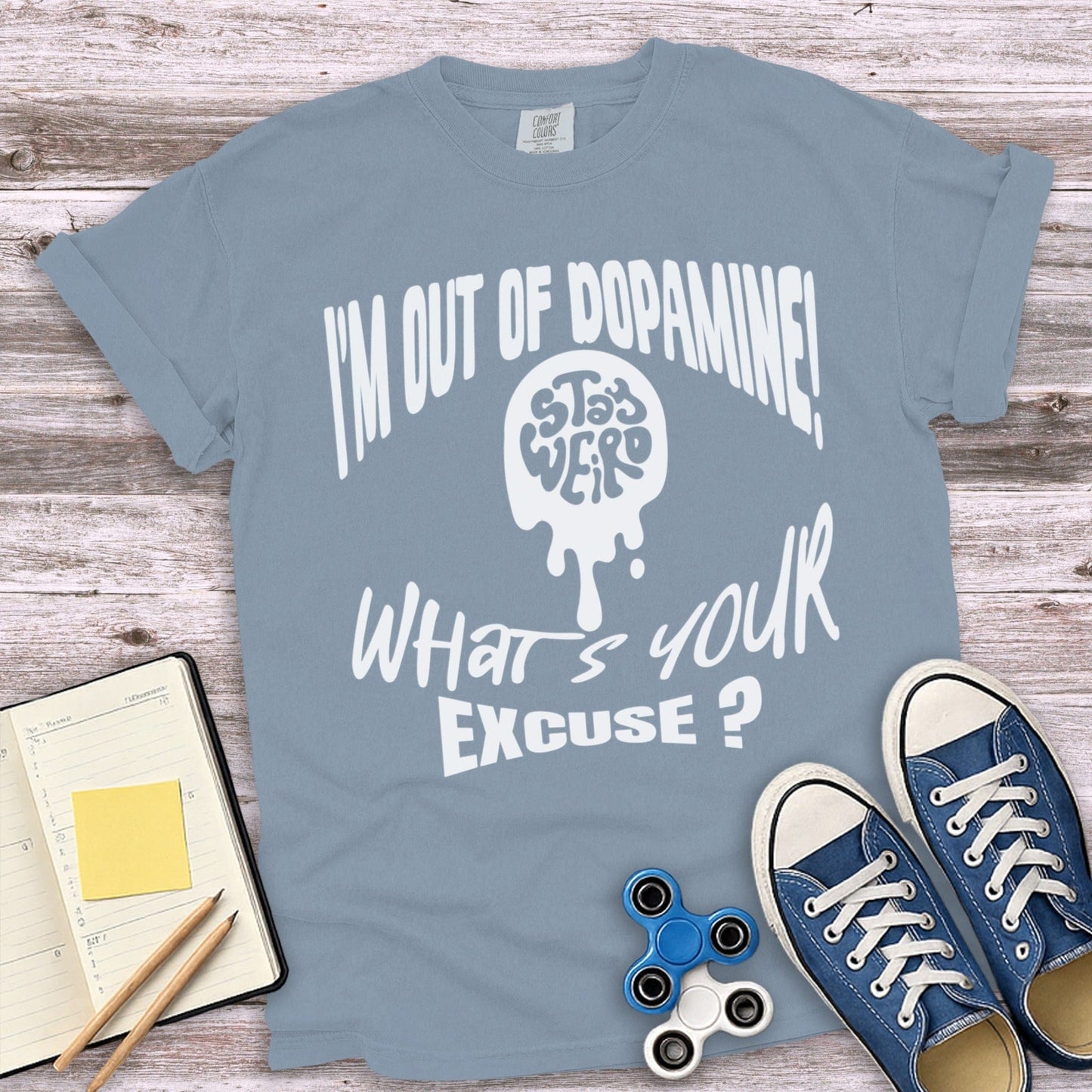 I'M OUT OF DOPAMINE WHAT'S YOUR EXCUSE t-shirt product type