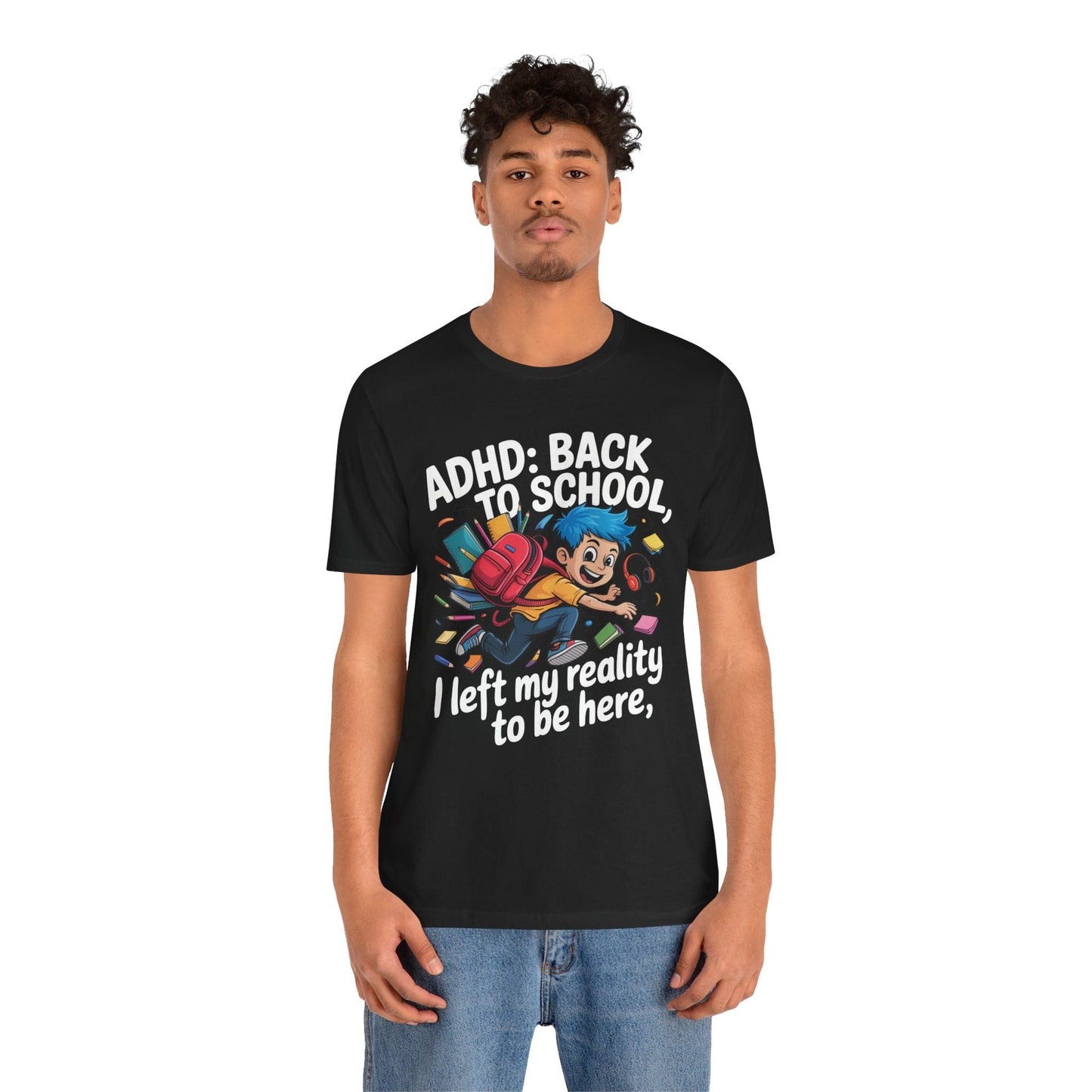 ADHD BACK TO SCHOOL I Left My Reality To Be Here Boy | ADHD Tee
