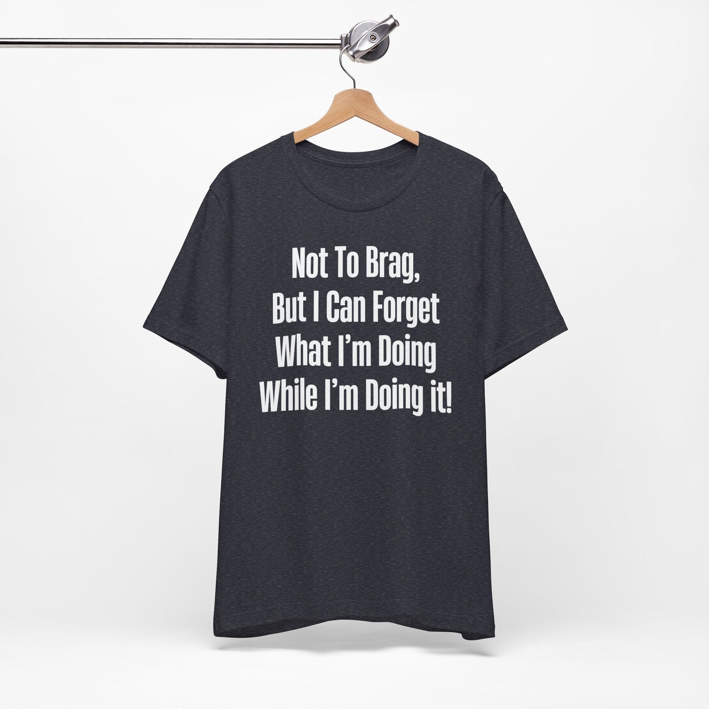Not To Brag But I Can Forget What | ADHD Tee