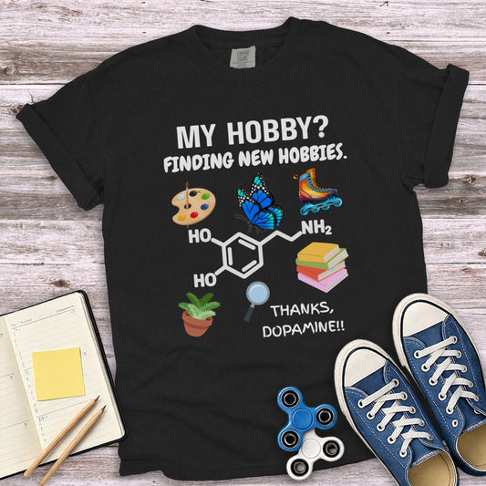 Finding New Hobbies Thanks Dopamine!! T-shirt product