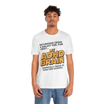Returning From A Galaxy Far Far... Away MY ADHD BRAIN Hopefully Back | ADHD Tee