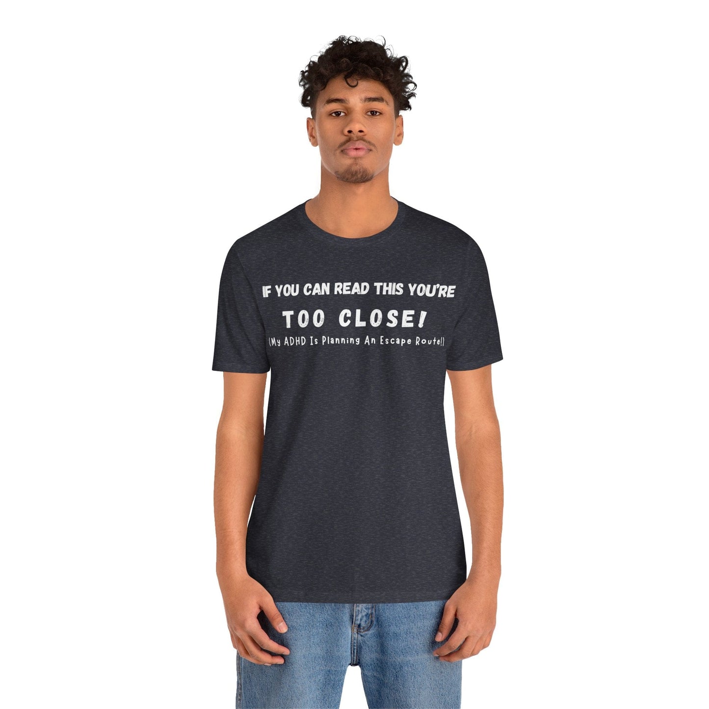 If You Can Read This You're Too Close My ADHD Is Planning An Escape Route | ADHD Tee