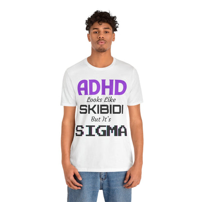 ADHD Look Like SKIBIDI But It's SIGMA | ADHD Tee