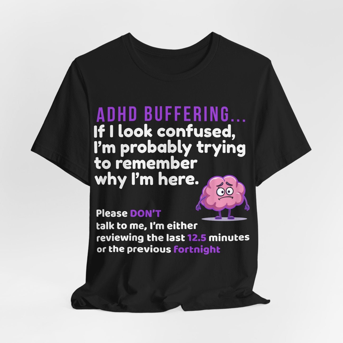ADHD BUFFERING If I look confused, I’m probably trying to remember why | ADHD Tee