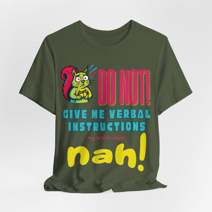 DO NOT give me verbal instructions nah!