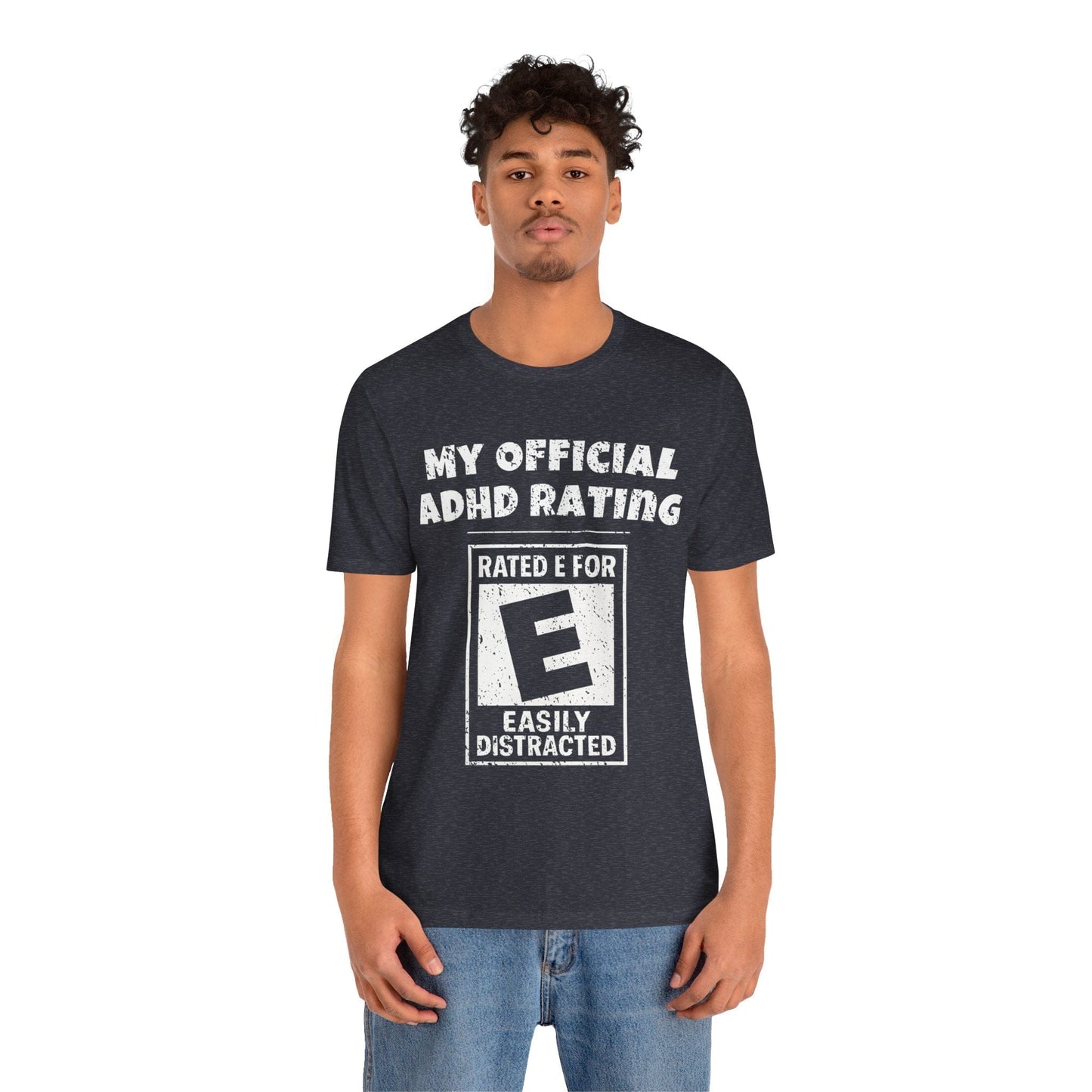 MY Official ADHD Rating RATED E FOR EASILY DISTRACTED T-Shirt