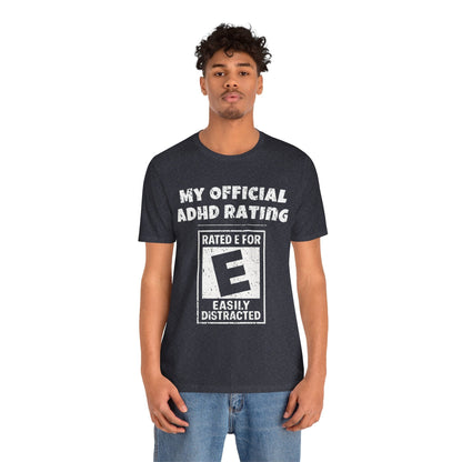 MY Official ADHD Rating RATED E FOR EASILY DISTRACTED T-Shirt