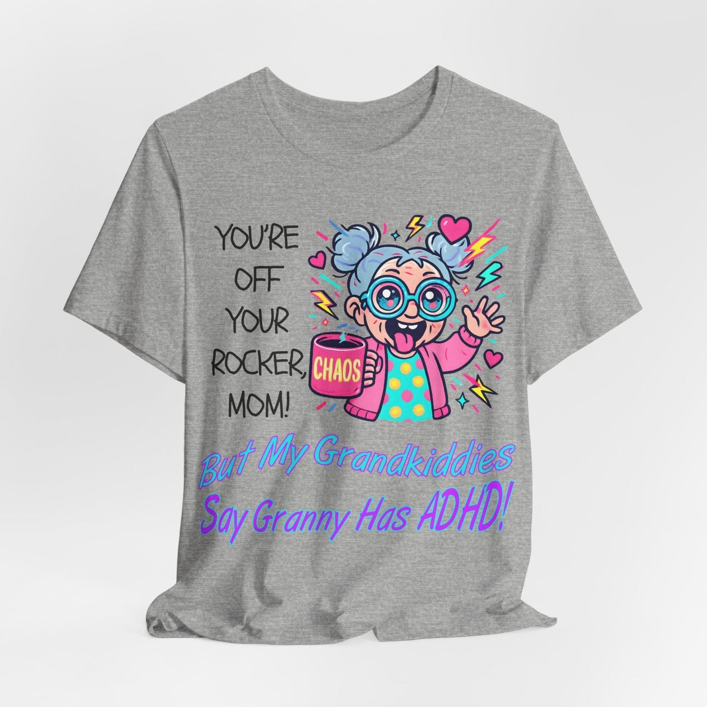 "You're Off Your Rocker Mom!" But My Grandkids Say "Granny Has ADHD" | ADHD Tee