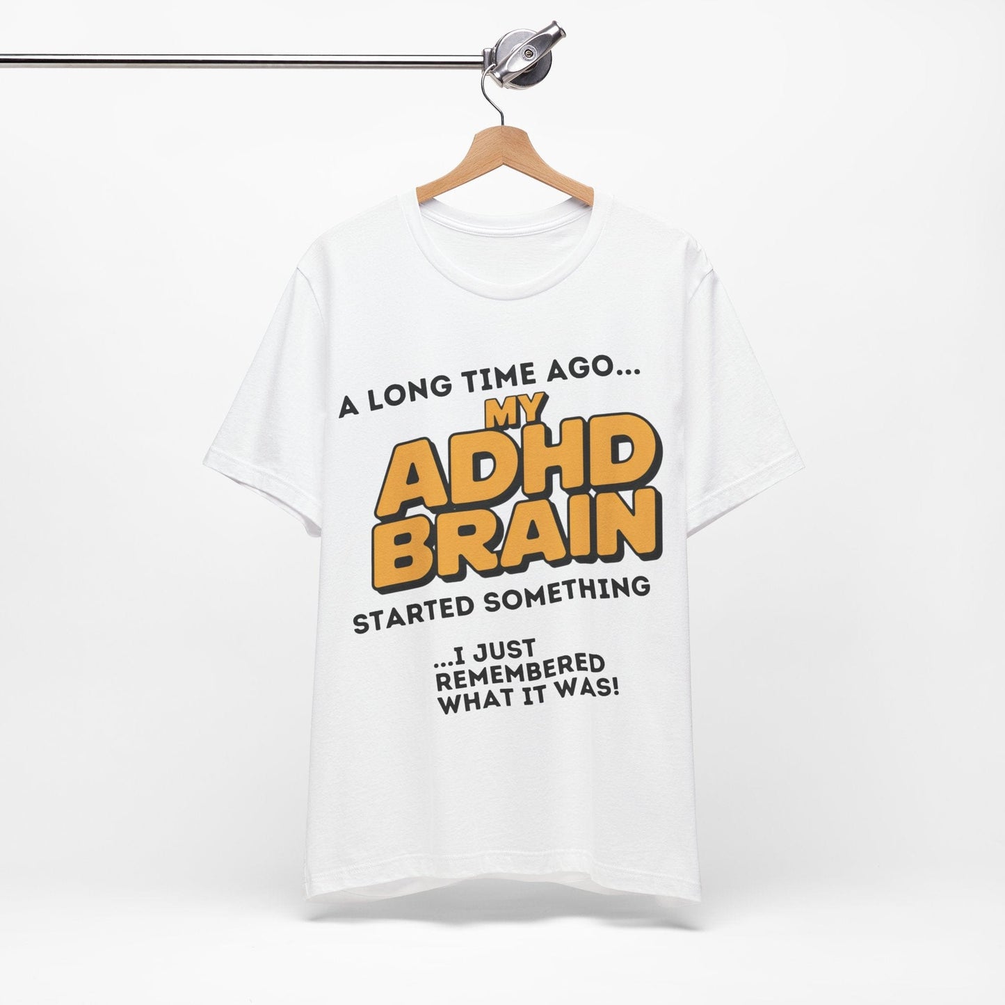 A Long Time Ago MY ADHD BRAIN Started Something I Just Remembered | ADHD Tee