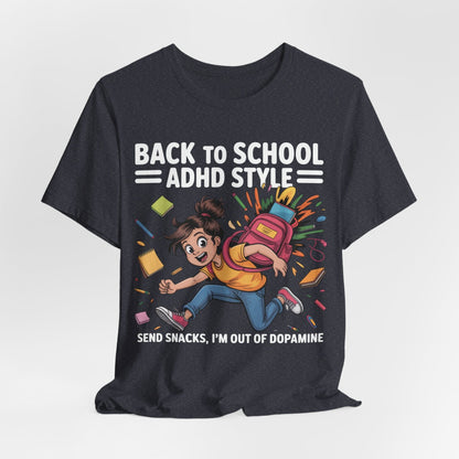 Back To School ADHD Style, Send Snacks, I'm Out Of Dopamine Girl | ADHD Tee