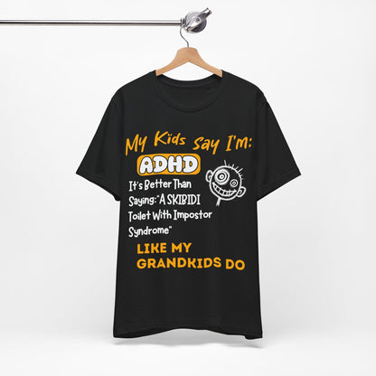 My Kids Say I'm ADHD, It's Better Than Saying "A SKIBIDI Toilet | ADHD Tee
