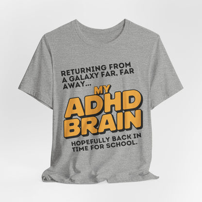 Returning From A Galaxy Far Far... Away MY ADHD BRAIN Hopefully Back | ADHD Tee