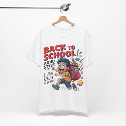 Back To School ADHD Style, I Left Reality To Be Here! Boy | ADHD Tee