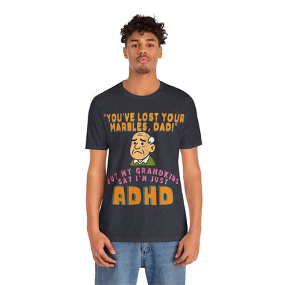 "You've Lost Your Marbles, Dad!" But My Grandkids Say I'm Just ADHD | ADHD Tee