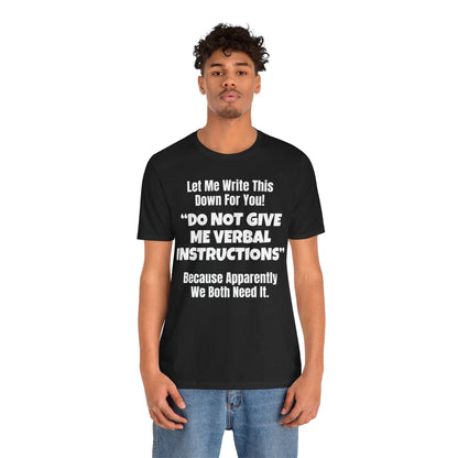 Let Me Write This Down For You! "DO NOT GIVE ME VERBAL INSTRUCTIONS" Because Apparently We Both Need It | ADHD Tee
