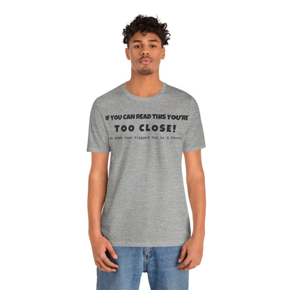 If You Can Read This You're Too Close | ADHD Tee