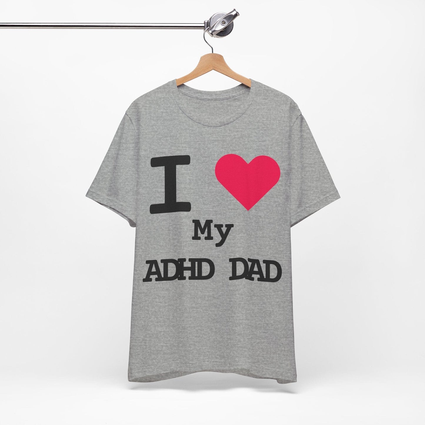 I LOVE My ADHD Dad! | ADHD Tee