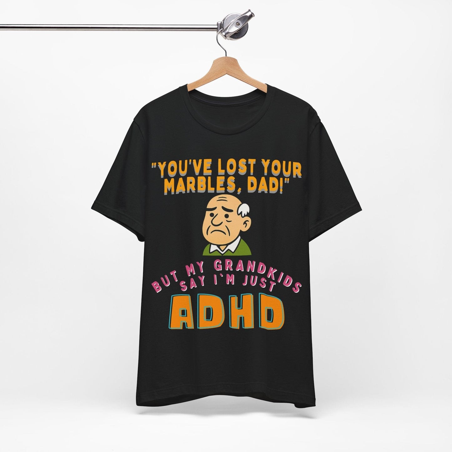 "You've Lost Your Marbles, Dad!" But My Grandkids Say I'm Just ADHD | ADHD Tee