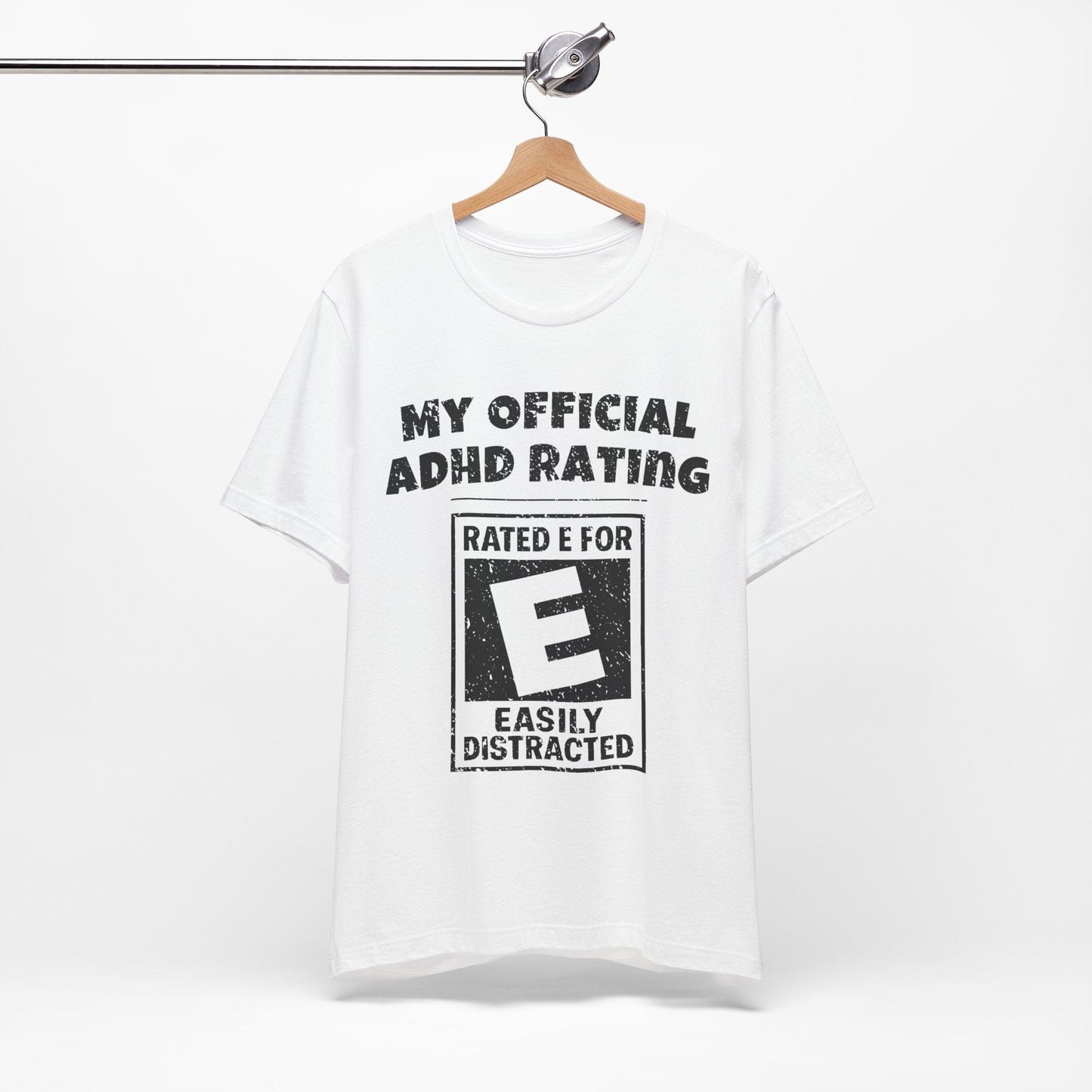 MY Official ADHD Rating RATED E FOR EASILY DISTRACTED T-Shirt