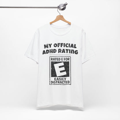 MY Official ADHD Rating RATED E FOR EASILY DISTRACTED T-Shirt