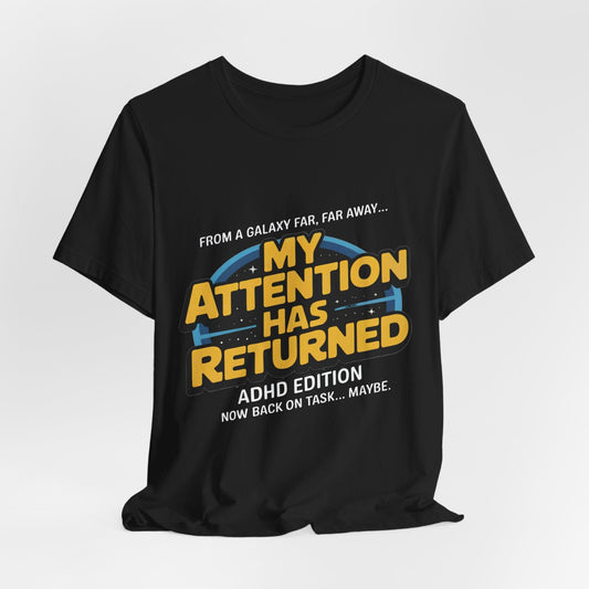 From A Galaxy Far Far Away... My Attention Has Returned ADHD Edition | ADHD Tee
