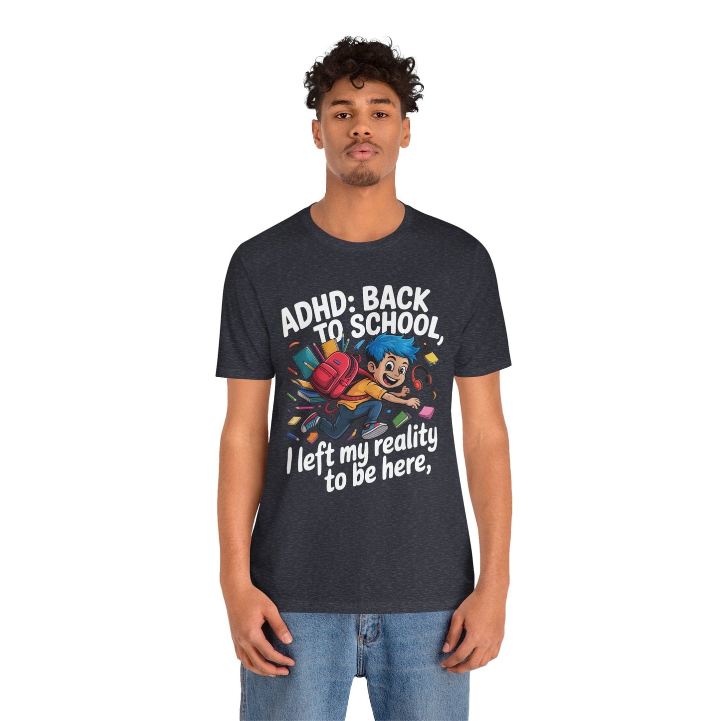 ADHD BACK TO SCHOOL I Left My Reality To Be Here Boy | ADHD Tee