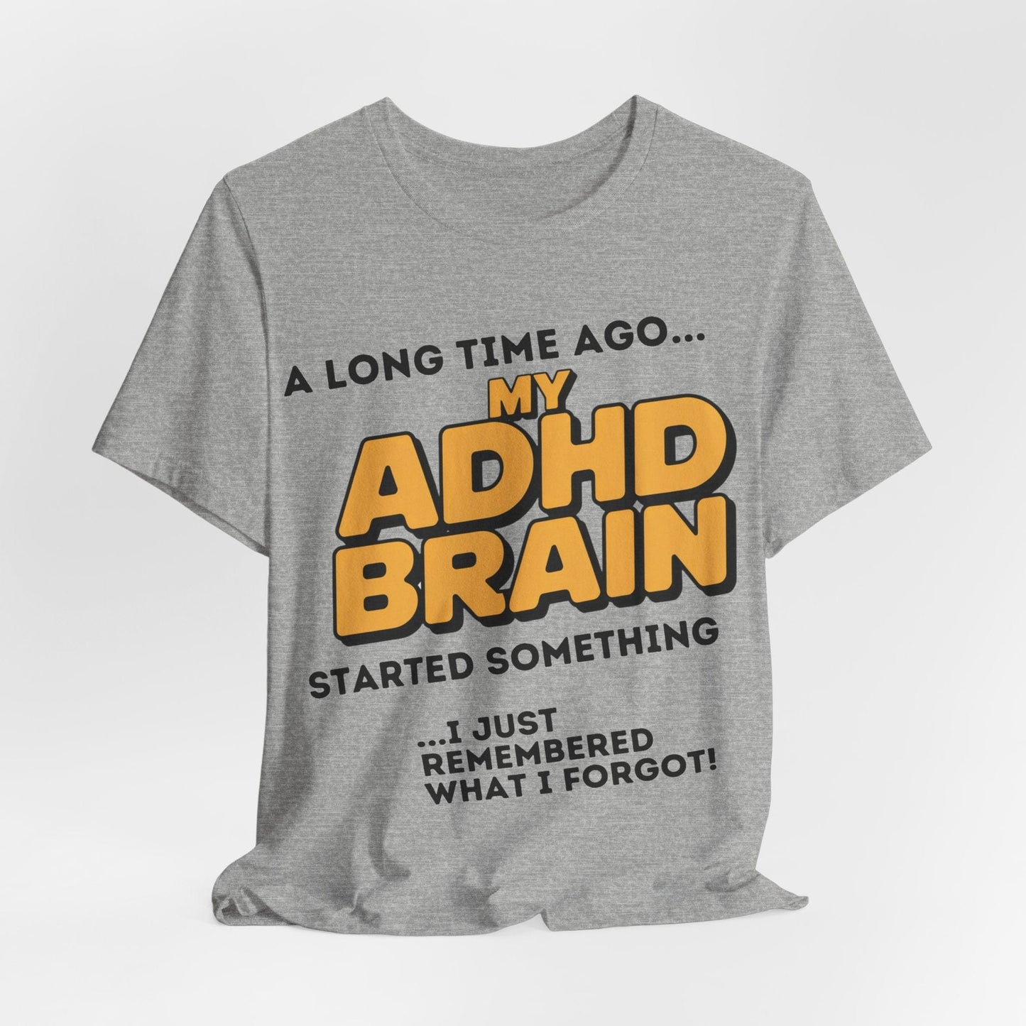 A Long Time Ago MY ADHD BRAIN Started Something I Just Remembered | ADHD Tee