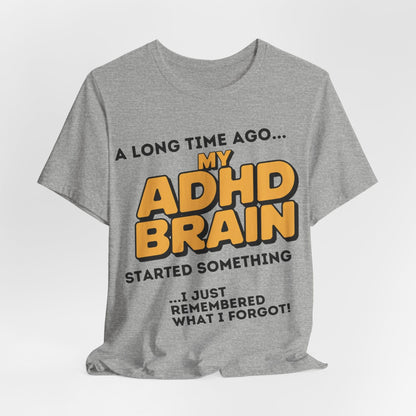 A Long Time Ago MY ADHD BRAIN Started Something I Just Remembered | ADHD Tee